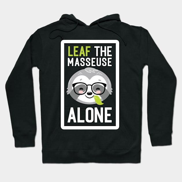 Funny Masseuse Pun - Leaf me Alone - Gifts for Masseuses Hoodie by BetterManufaktur